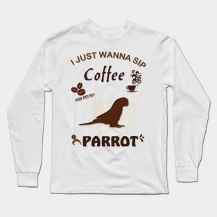 i just wanna sip coffee and pet my parrot Long Sleeve T-Shirt